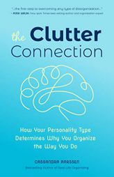 The Clutter Connection: How Your Personality Type Determines Why You Organize the Way You Do by Cassandra Aarssen Paperback Book