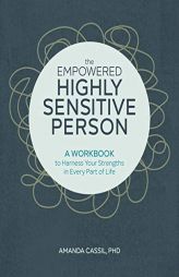 The Empowered Highly Sensitive Person: A Workbook to Harness Your Strengths in Every Part of Life by Amanda Cassil Paperback Book