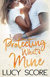 Protecting What's Mine: A Small Town Love Story by Lucy Score Paperback Book