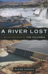 A River Lost: The Life and Death of the Columbia by Blaine Harden Paperback Book