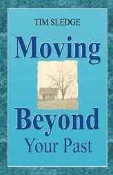 Moving Beyond Your Past by Tim Sledge Paperback Book