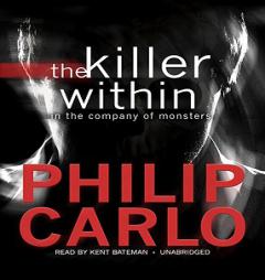 The Killer Within: In the Company of Monsters by Philip Carlo Paperback Book