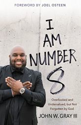 I Am Number 8: Overlooked and Undervalued, but Not Forgotten by God by John Gray Paperback Book