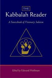The Kabbalah Reader: A Sourcebook of Visionary Judaism by Edward Hoffman Paperback Book