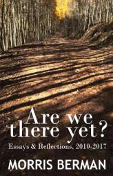 Are We There Yet? by Morris Berman Paperback Book