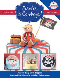 Pirates & Cowboys: Cute & Easy Cake Toppers for any Pirate Party or Cowboy Celebration! (Cute & Easy Cake Toppers Collection) (Volume 6) by The Cake &Bake Academy Paperback Book