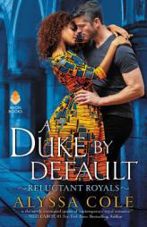 A Duke by Default: Reluctant Royals by Alyssa Cole Paperback Book