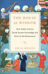 The House of Wisdom: How Arabic Science Saved Ancient Knowledge and Gave Us the Renaissance by Jim Al-Khalili Paperback Book