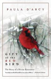 Gift of the Red Bird: The Story of a Divine Encounter by Paula D'Arcy Paperback Book