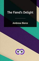 The Fiend's Delight by Ambrose Bierce Paperback Book