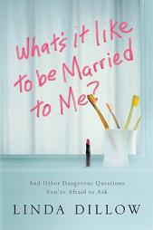 What Its Like to Be Married to Me: And Other Dangerous Questions by Linda Dillow Paperback Book