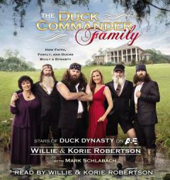 The Duck Commander Family: How Faith, Family, and Ducks Built a Dynasty by Willie Robertson Paperback Book