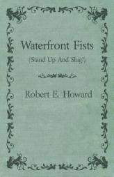 Waterfront Fists (Stand Up And Slug!) by Robert E. Howard Paperback Book