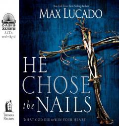 He Chose the Nails by Max Lucado Paperback Book
