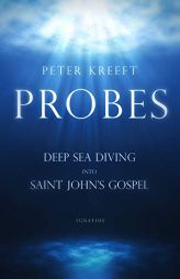 Probes: Deep Sea Diving Into Saint John's Gospel by Peter Kreeft Paperback Book