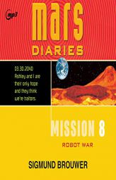 Mission 8: Robot War (Volume 8) (Mars Diaries) by Sigmund Brouwer Paperback Book