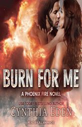 Burn For Me (The Phoenix Fire Series) by Cynthia Eden Paperback Book