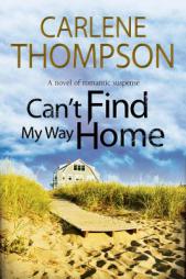 Can't Find My Way Home: A Novel of Romantic Suspense by Carlene Thompson Paperback Book