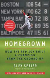Homegrown: How the Red Sox Built a Champion from the Ground Up by Alex Speier Paperback Book