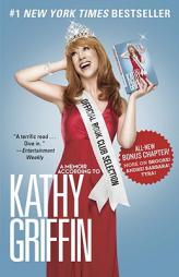 Official Book Club Selection: A Memoir According to Kathy Griffin by Kathy Griffin Paperback Book