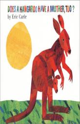 Does a Kangaroo Have a Mother, Too? by Eric Carle Paperback Book
