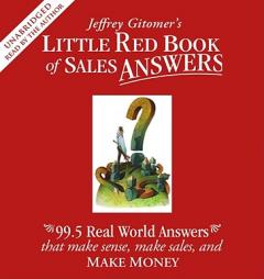The Little Red Book of Sales Answers: 99.5 Real Life Answers that Make Sense, Make Sales, and Make Money by Jeffrey Gitomer Paperback Book