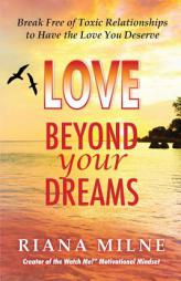 Love Beyond Your Dreams: Break Free of Toxic Relationships to Have the Love You Deserve by Ma Lmhc Milne Paperback Book