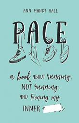 Pace: A Book About Running, Not Running and Taming My Inner ******* (Censored Version) by Ann Mandt Hall Paperback Book