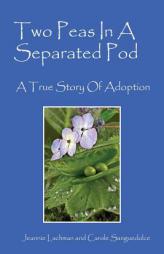 Two Peas In A Separated Pod: A True Story of Adoption by Jeannie Lachman Paperback Book