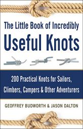 The Little Book of Incredibly Useful Knots: 200 Practical Knots for Sailors, Climbers, Campers & Other Adventurers by Geoffrey Budworth Paperback Book