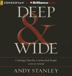 Deep & Wide: Creating Churches Unchurched People Love to Attend by Andy Stanley Paperback Book