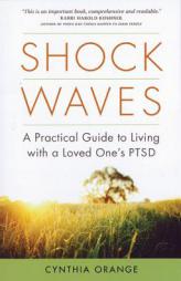 Shock Waves: A Practical Guide to Living with a Loved One's PTSD by Cynthia Orange Paperback Book