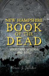 New Hampshire Book of the Dead: Graveyard Legends and Lore by Roxie Zwicker Paperback Book