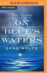 On Blue’s Waters (Book of the Short Sun, 1) by Gene Wolfe Paperback Book