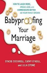 Babyproofing Your Marriage: How to Laugh More, Argue Less, and Communicate Better as Your Family Grows by Stacie Cockrell Paperback Book
