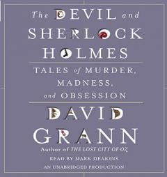 The Devil and Sherlock Holmes: Tales of Murder, Madness, and Obsession by David Grann Paperback Book