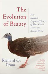The Evolution of Beauty: How Darwin's Forgotten Theory of Mate Choice Shapes the Animal World - and Us by Richard O. Prum Paperback Book