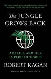 The Jungle Grows Back: America and Our Imperiled World by Robert Kagan Paperback Book