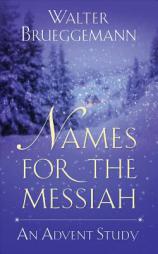 Names for the Messiah: An Advent Study by Walter Brueggemann Paperback Book