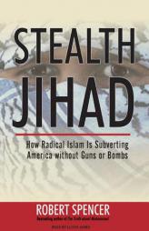Stealth Jihad: How Radical Islam Is Subverting America Without Guns or Bombs by Robert Spencer Paperback Book