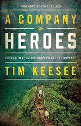 A Company of Heroes: Portraits from the Gospel's Global Advance by Tim Keesee Paperback Book