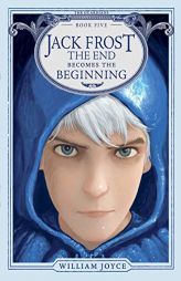 Jack Frost: The End Becomes the Beginning (5) (The Guardians) by William Joyce Paperback Book