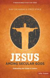 Jesus Among Secular Gods - Teen Bible Study: Confronting the Claims of Culture by Ravi Zacharias Paperback Book