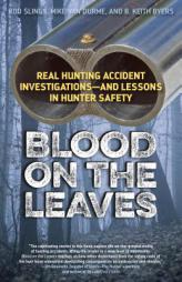 Blood on the Leaves: Real Hunting Accident InvestigationsAnd Lessons in Hunter Safety by Hunting and Shooting Related Consultants Paperback Book