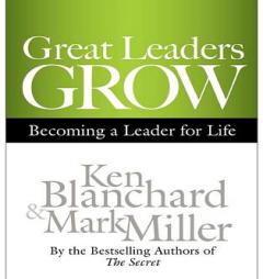 Great Leaders Grow: Becoming a Leader for Life by Ken Blanchard Paperback Book