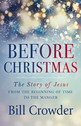 Before Christmas: The Story of Jesus from the Beginning of Time to the Manger by Bill Crowder Paperback Book
