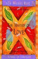 The Mastery of Love: A Practical Guide to the Art of Relationship (Toltec Wisdom) by Don Miguel Ruiz Paperback Book