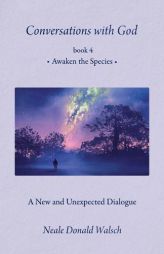 Conversations With God, Book 4: Awaken the Species by Neale Donald Walsch Paperback Book