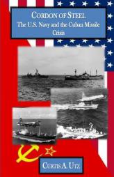 Cordon of Steel: The U.S. Navy and the Cuban Missle Crisis by Curtis a. Utz Paperback Book