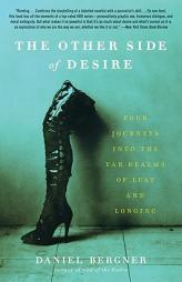 The Other Side of Desire: Four Journeys into the Far Realms of Lust and Longing by Daniel Bergner Paperback Book
